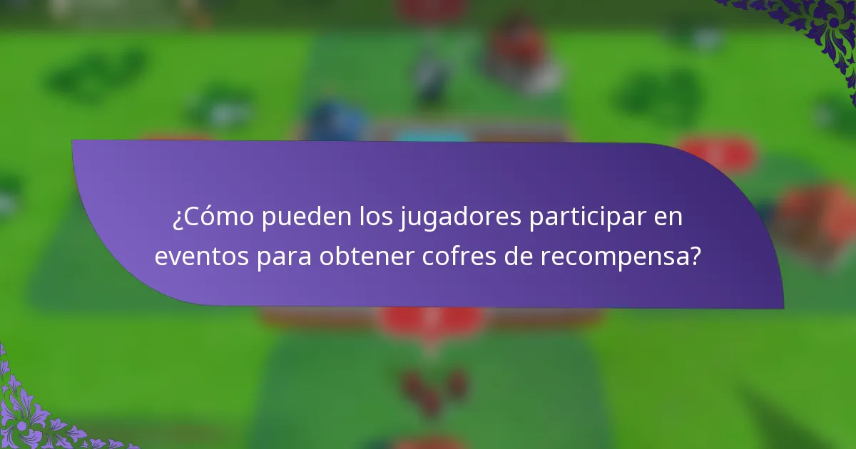 ¿Cómo pueden los jugadores participar en eventos para obtener cofres de recompensa?