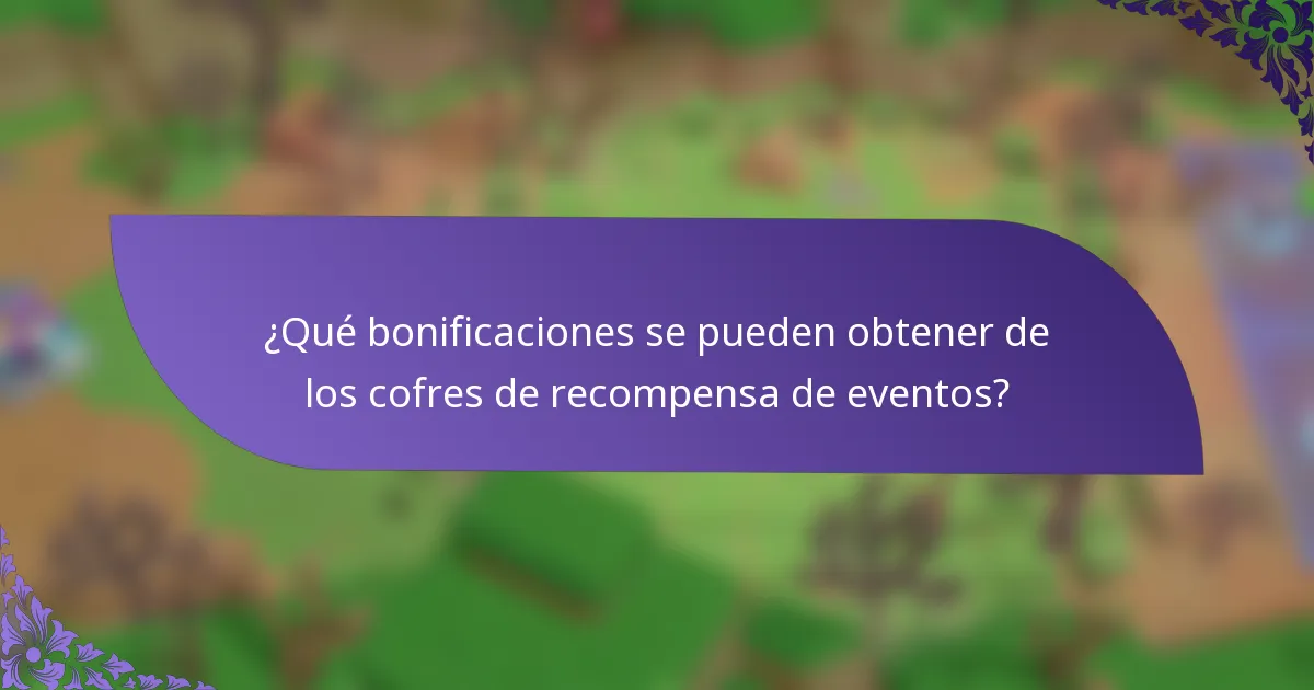 ¿Qué bonificaciones se pueden obtener de los cofres de recompensa de eventos?