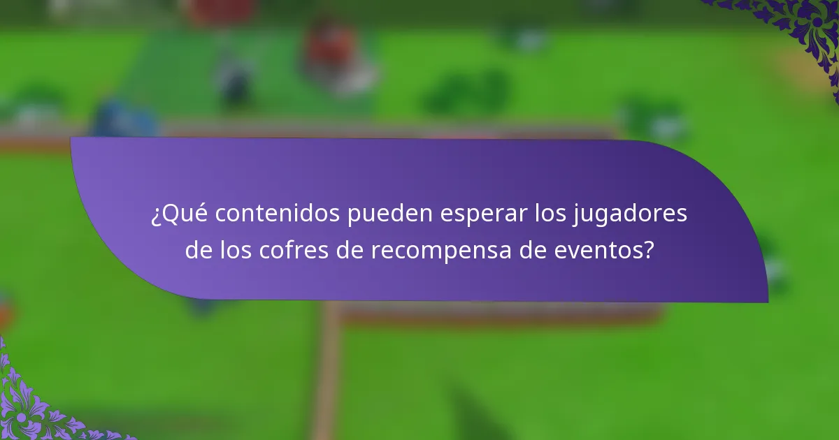 ¿Qué contenidos pueden esperar los jugadores de los cofres de recompensa de eventos?